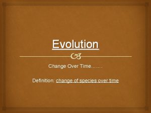 Evolution Change Over Time Definition change of species