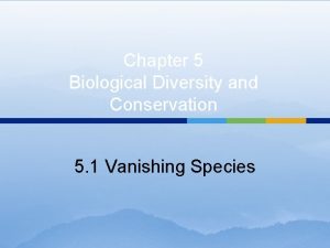 Chapter 5 Biological Diversity and Conservation 5 1
