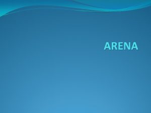 ARENA What is Arena software Arena software enables ARENA What is Arena software Arena software enables