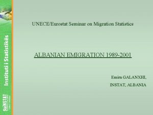 UNECEEurostat Seminar on Migration Statistics ALBANIAN EMIGRATION 1989