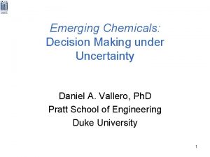 Emerging Chemicals Decision Making under Uncertainty Daniel A