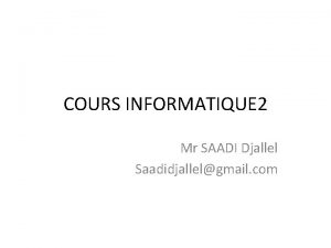 COURS INFORMATIQUE 2 Mr SAADI Djallel Saadidjallelgmail com