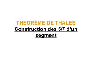 THORME DE THALES Construction des 57 dun segment