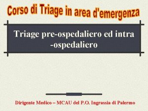 Triage preospedaliero ed intra ospedaliero Dirigente Medico MCAU