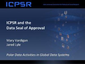 ICPSR and the Data Seal of Approval Mary