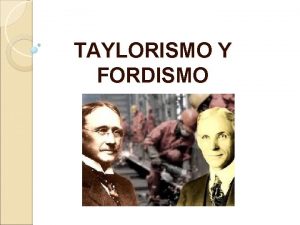 TAYLORISMO Y FORDISMO INTRODUCCIN A fines del siglo