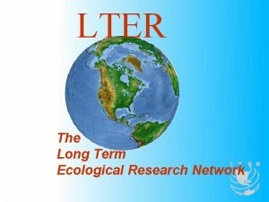 LTER The Long Term Ecological Research Network LTER