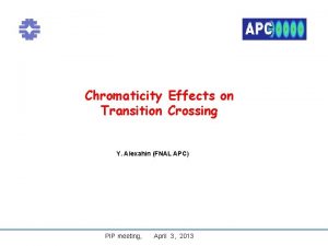 Chromaticity Effects on Transition Crossing Y Alexahin FNAL