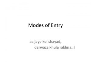 Modes of Entry aa jaye koi shayad darwaza