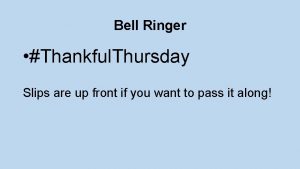 Bell Ringer Thankful Thursday Slips are up front