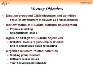 Southern California Earthquake Center Meeting Objectives Discuss proposed Southern California Earthquake Center Meeting Objectives Discuss proposed