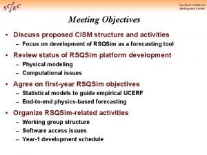 Southern California Earthquake Center Meeting Objectives Discuss proposed