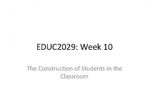 EDUC 2029 Week 10 The Construction of Students