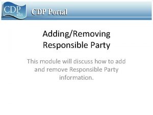 AddingRemoving Responsible Party This module will discuss how