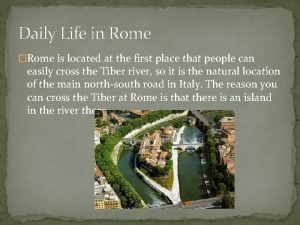 Daily Life in Rome Rome is located at