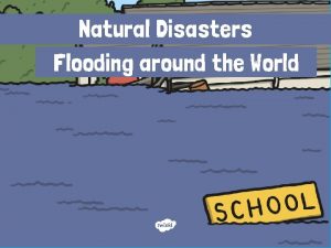 Natural Disasters Flooding around the World Flooding A