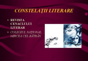 CONSTELAII LITERARE REVISTA CENACLULUI LITERAR COLEGIUL NAIONAL MIRCEA