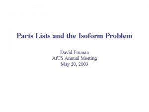 Parts Lists and the Isoform Problem David Fruman
