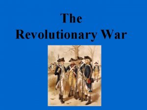 The Revolutionary War Students will analyze key events