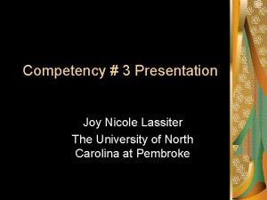 Competency 3 Presentation Joy Nicole Lassiter The University
