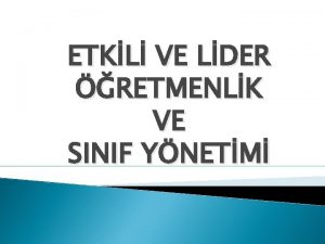 ETKL VE LDER RETMENLK VE SINIF YNETM NSZ