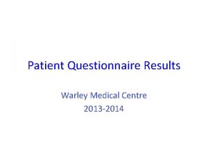Patient Questionnaire Results Warley Medical Centre 2013 2014