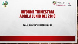 INFORME TRIMESTRAL ABRIL A JUNIO DEL 2018 CASA