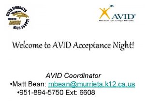 Welcome to AVID Acceptance Night AVID Coordinator Matt