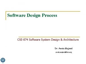 Software Design Process CSE874 Software System Design Architecture