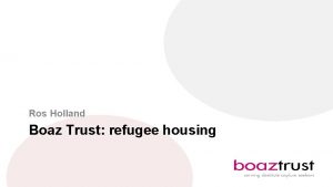Ros Holland Boaz Trust refugee housing Boaz background