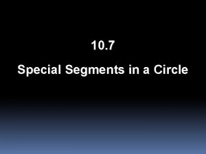 10 7 Special Segments in a Circle Objectives