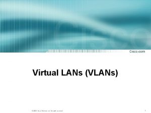 Virtual LANs VLANs 2004 Cisco Systems Inc All