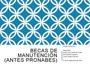 Finanzas pblicas BECAS DE MANUTENCIN ANTES PRONABES Integrantes