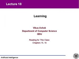 Lecture 18 Learning Vikas Ashok Department of Computer