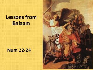 Lessons from Balaam Num 22 24 Balaam A