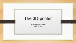 The 3 Dprinter By Carlton Johnson 81214 2