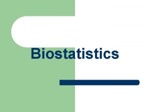 Biostatistics Vital statistics probably the major source of