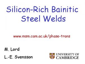 SiliconRich Bainitic Steel Welds www msm cam ac