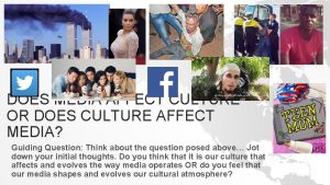 DOES MEDIA AFFECT CULTURE OR DOES CULTURE AFFECT