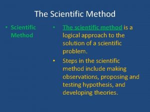 The Scientific Method Scientific Method The scientific method