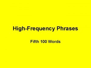 HighFrequency Phrases Fifth 100 Words The shape of