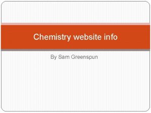 Chemistry website info By Sam Greenspun Properties of