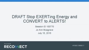 DRAFT Stop EXERTing Energy and CONVERT to ALERTS