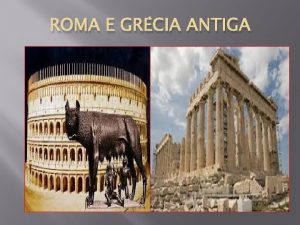 ROMA E GRCIA ANTIGA Civilizaes Clssicas Roma e