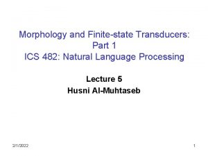 Morphology and Finitestate Transducers Part 1 ICS 482