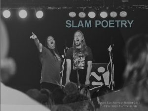 SLAM POETRY Dissecting Slam Poetry Why Slam poets
