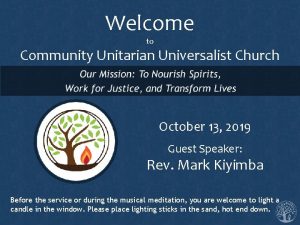 Welcome to Community Unitarian Universalist Church October 13