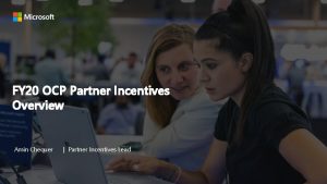 FY 20 OCP Partner Incentives Overview Amin Chequer