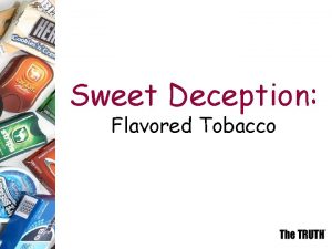 Sweet Deception Flavored Tobacco Sweet Deception A former