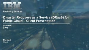 Resiliency Services Disaster Recovery as a Service DRaa